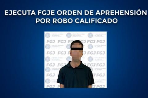 Ejecuta FGJE orden de aprehensión por robo calificado