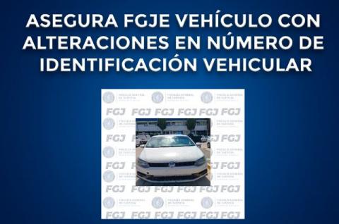 Asegura FGJE vehículo con alteraciones en número de identificación vehicular