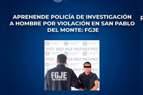 Aprehende policía de investigación a hombre por violación en San Pablo del Monte: FGJE
