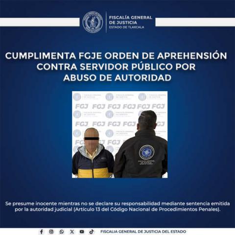 Cumplimenta FGJE orden de aprehensión contra servidor público por abuso de autoridad