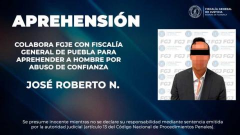 Colabora FGJE con Fiscalía General de Puebla para aprehender a hombre por abuso de confianza