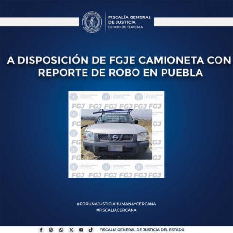 A disposición de FGJE camioneta con reporte de robo en Puebla