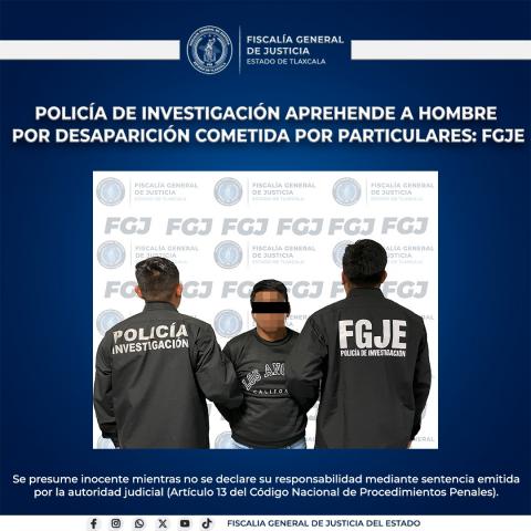 Policía de investigación aprehende a hombre por desaparición cometida por particulares: FGJE