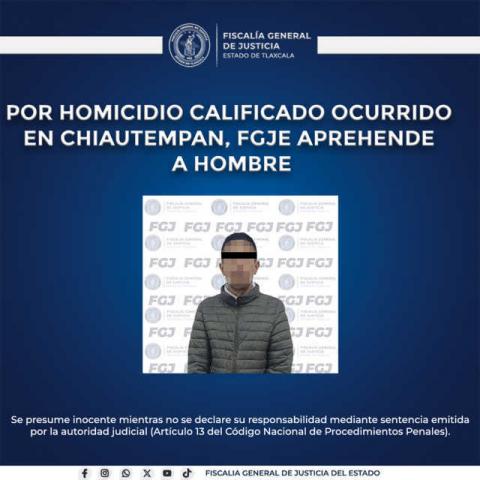 Por homicidio calificado ocurrido en Chiautempan, FGJE aprehende a hombre