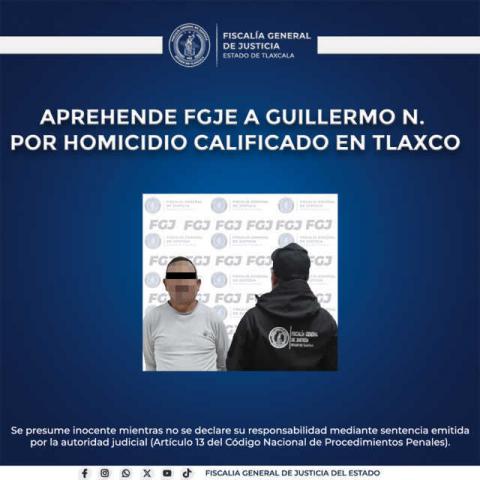 Aprehende FGJE a Guillermo N. por homicidio calificado en Tlaxco