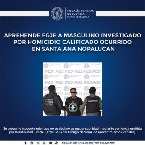 Aprehende FGJE a masculino investigado por homicidio ocurrido en Santa Ana Nopalucan