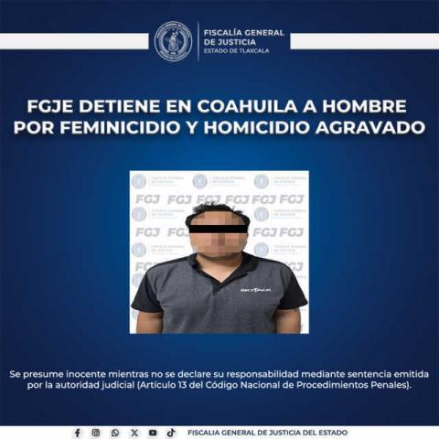 FGJE detiene en Coahuila a hombre por feminicidio y homicidio agravado