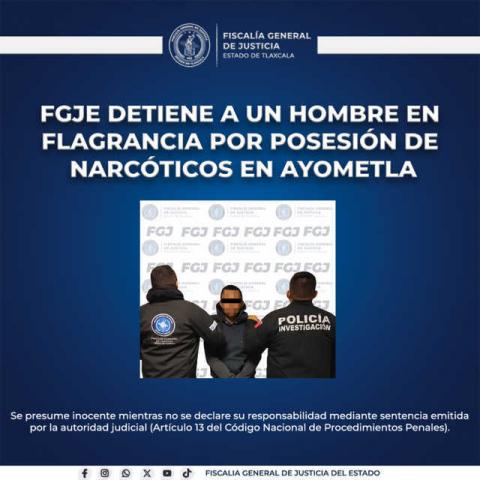 FGJE detiene a un hombre en flagrancia por posesión de narcóticos en Ayometla