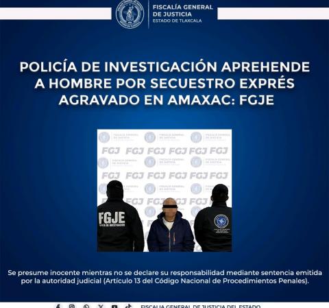 Policía de investigación aprehende a hombre por secuestro exprés agravado en Amaxac: FGJE